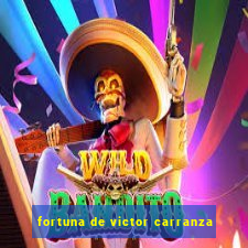 fortuna de victor carranza